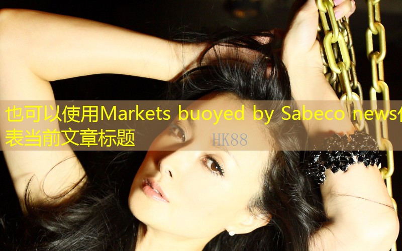 Markets buoyed by Sabeco news